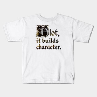 Plot, it builds character. Kids T-Shirt